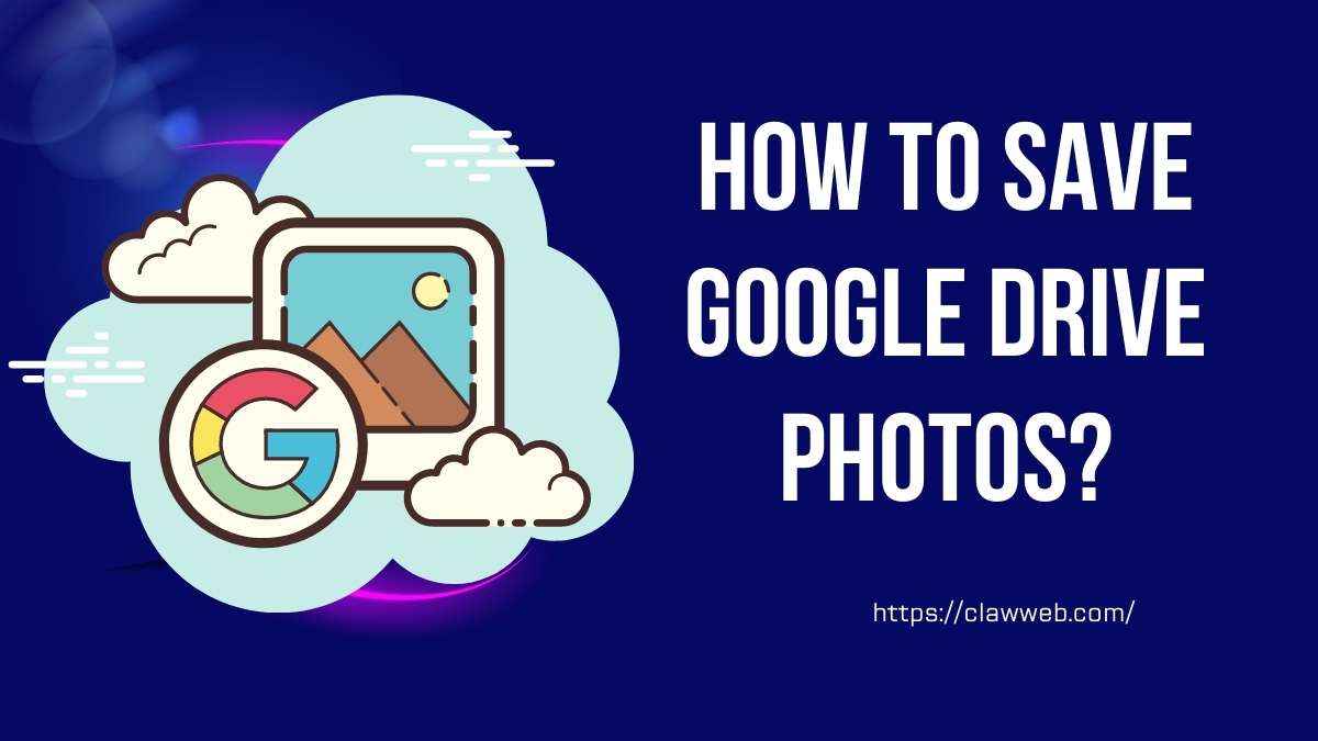 How Do You Save Photos From Google Drive