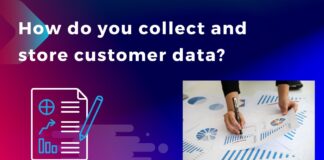 How do you collect and store customer data?
