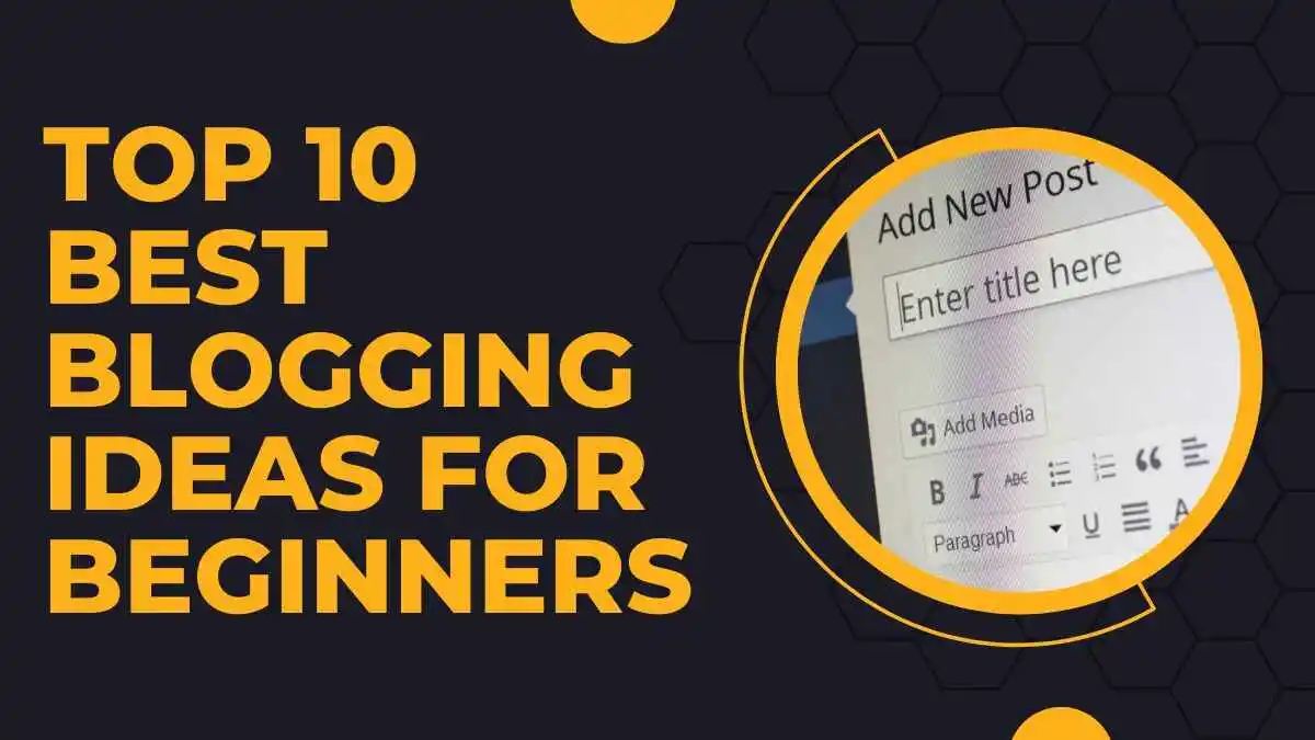 Top 10 Best Blogging ideas for beginners